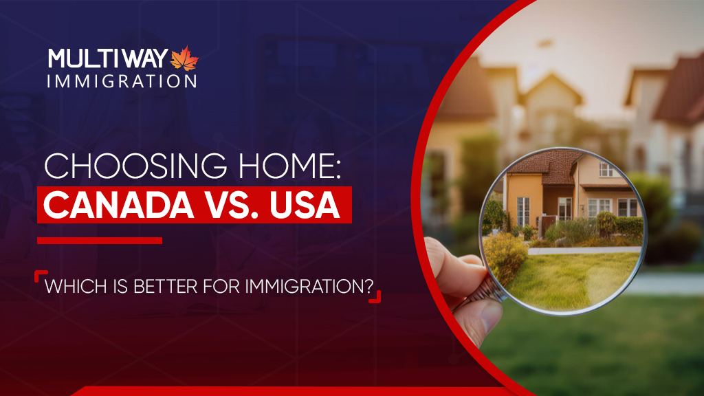 Choosing Home: Canada vs. USA – Which is better for immigration?